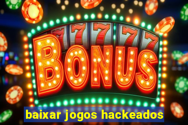 baixar jogos hackeados